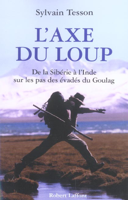 L'axe du loup. De la Sibérie à l'Inde, sur les pas des évadés du Goulag