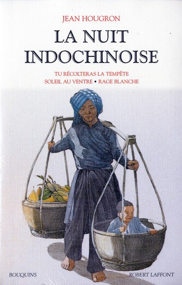 La nuit indochinoise. Volume 1, Tu récolteras la tempête ; Soleil au ventre ; Rage blanche
