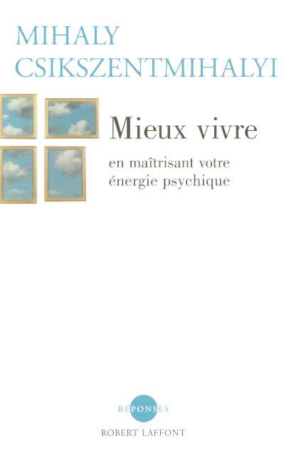 Mieux vivre. En maîtrisant votre énergie psychique