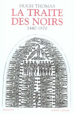 La traite des noirs. Histoire du commerce d'esclaves transatlantique 1440-1870