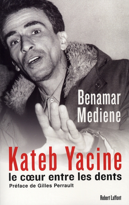 Kateb Yacine. Le coeur entre les dents