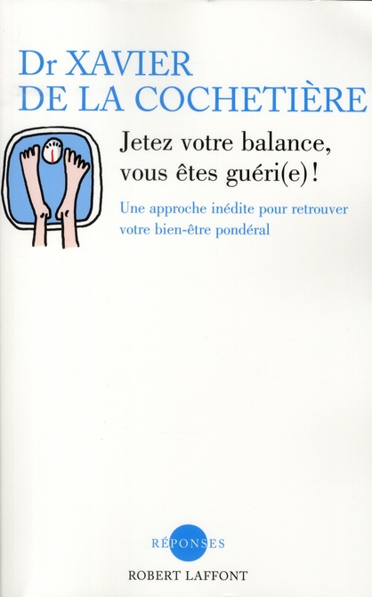 Jetez votre balance, vous êtes guéri(e) ! Une approche inédité pour retrouver votre bien-être pondér