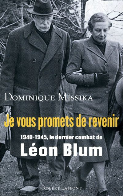 Je vous promets de revenir. 1940 - 1945, le dernier combat de Léon blum