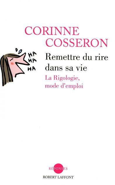 Remettre du rire dans sa vie. La rigologie, mode d'emploi