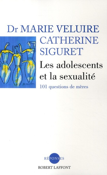 Les adolescents et la sexualité. 101 questions de mères