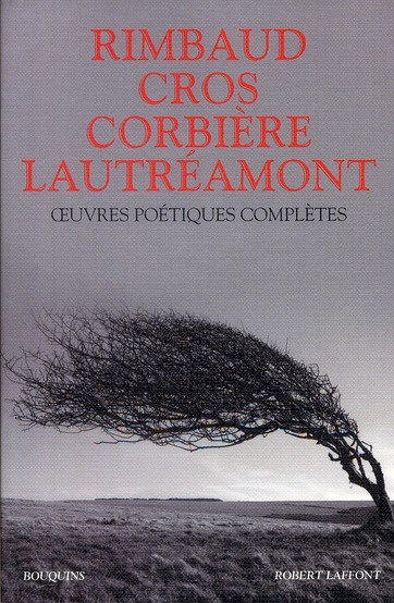 Oeuvres poétiques complètes. Arthur Rimbaud, Lautréamont, Charles Cros, Tristan Corbière