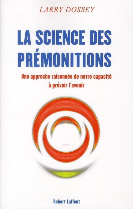 La science des prémonitions. Une approche raisonnée de notre capacité à prévoir l'avenir