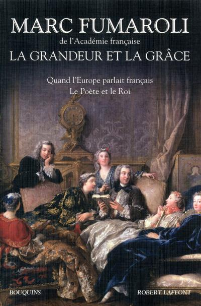 La grandeur et la grâce. Quand l'Europe parlait français ; Le poète et le roi