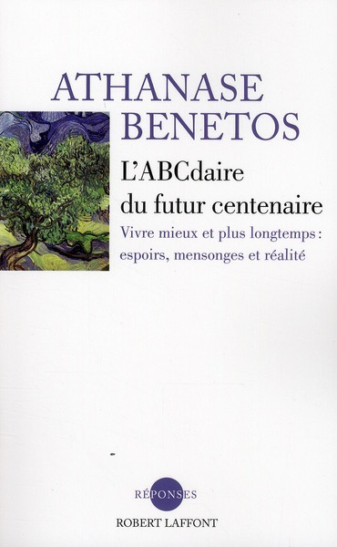 L'ABCdaire du futur centenaire. Vivre mieux et plus longtemps : espoirs, mensonges et réalité