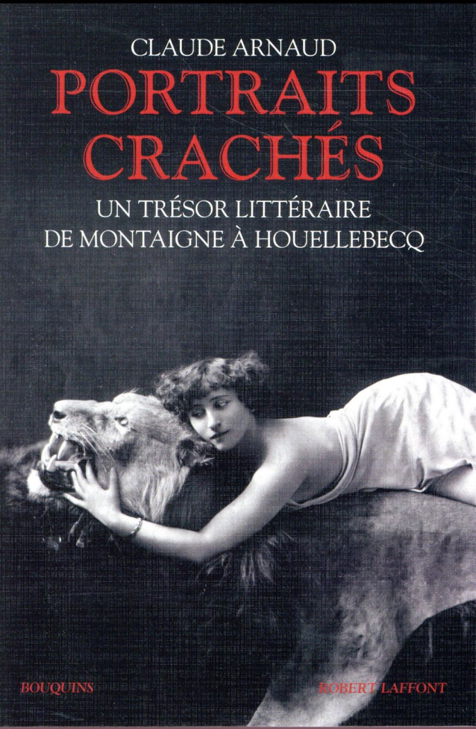 Portraits crachés. Un trésor littéraire de Montaigne à Houellebecq