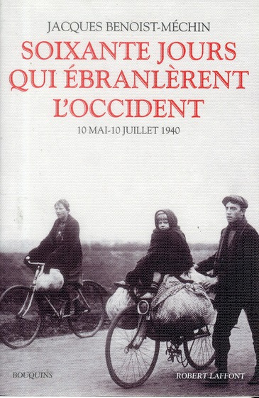 Soixante jours qui ébranlèrent l?'Occident. 10 mai - 10 juillet 1940