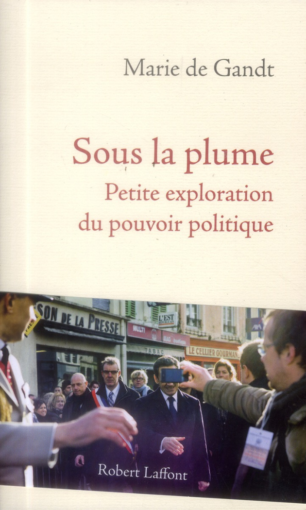 Sous la plume. Petite exploration du pouvoir politique