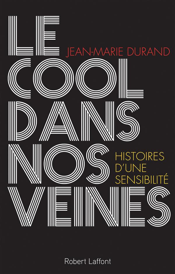 Le cool dans nos veines. Histoire d'une sensibilité