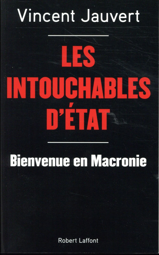 Les Intouchables d'Etat. Bienvenue en Macronie