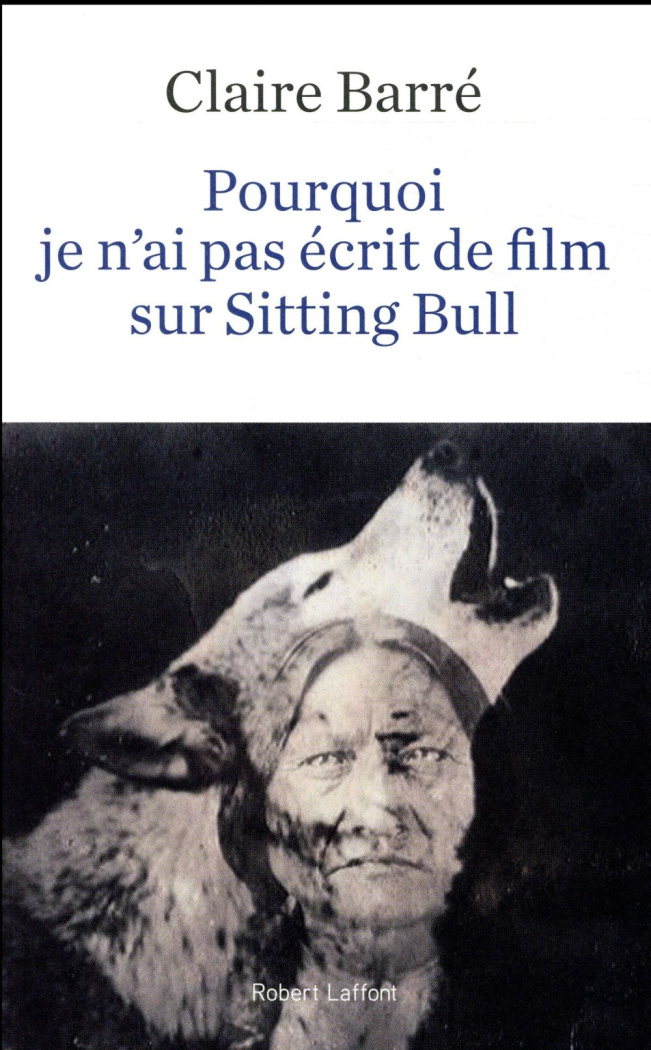 Pourquoi je n'ai pas écrit de film sur Sitting Bull