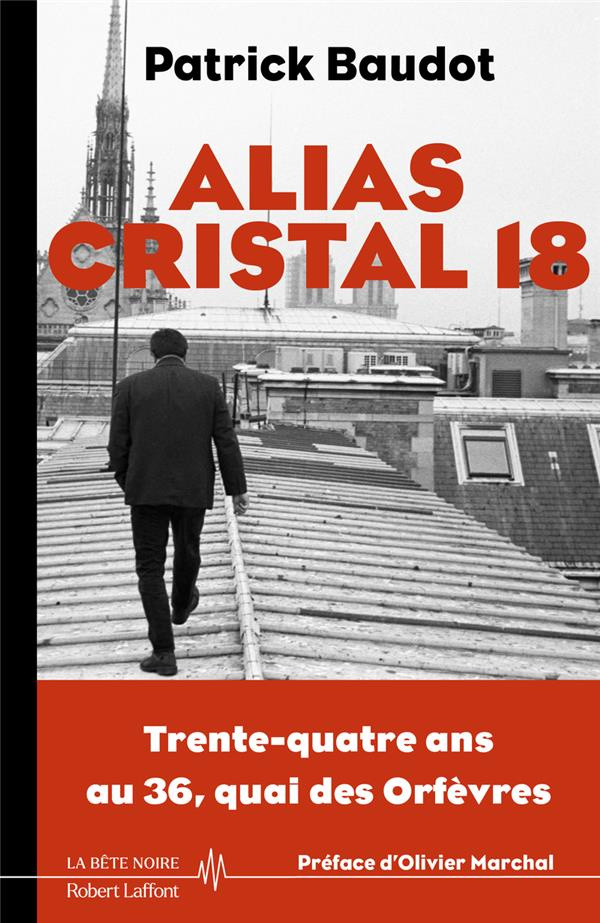 Alias Cristal 18. Trente-quatre ans au 36, quai des Orfèvres