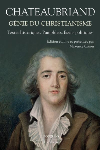 Génie du christianisme. Textes historiques, pamphlets, essais politiques