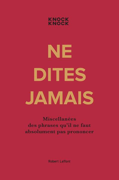 Ne dites jamais. Miscellanées des phrases qu'il ne faut absolument pas prononcer