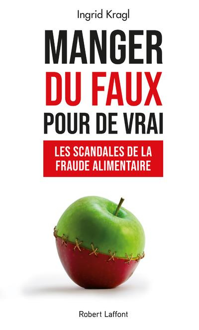 Manger du faux pour de vrai. Les scandales de la fraude alimentaire