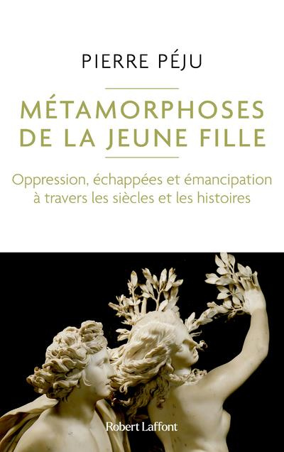 Métamorphoses de la jeune fille. Oppression, échapées et émancipation à travers les siècles et les h