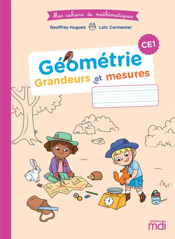 Mathématiques CE1 Géométrie - Grandeurs et mesures Mes cahiers de mathématiques. Edition 2023