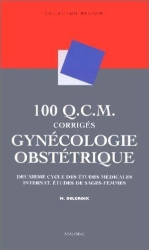 100 QCM corrigés de gynécologie obstétrique. Deuxième cycle des études médicales, internat, études d