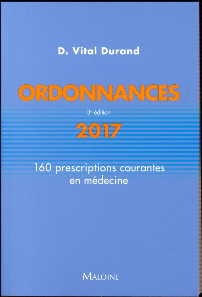 Ordonnances. 160 prescriptions courantes en médecine, Edition 2017