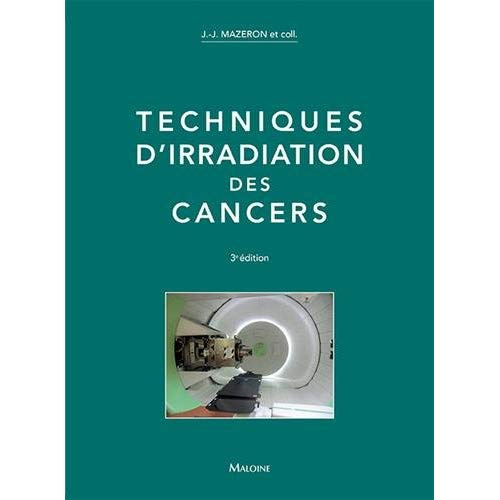 Techniques d'irradiation des cancers. 3e édition