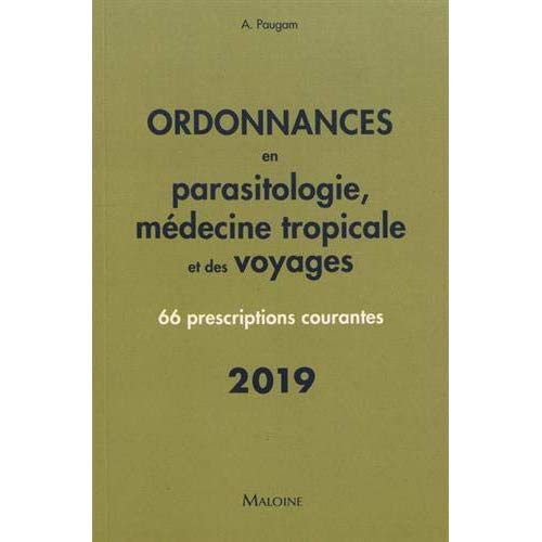Ordonnances en parasitologie, médecine tropicale et des voyages. 66 prescriptions courantes