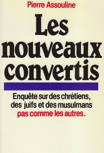 Les Nouveaux convertis. Enquête sur des chrétiens, des juifs et des musulmans pas comme les autres