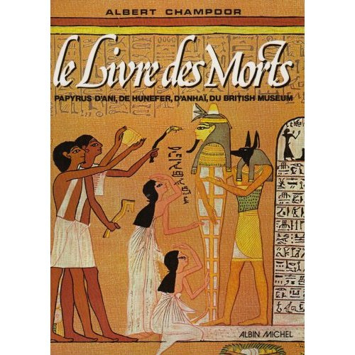 Le "Livre des morts". Papyrus d'Ani, de Hunefer, d'Anhaï, du British museum