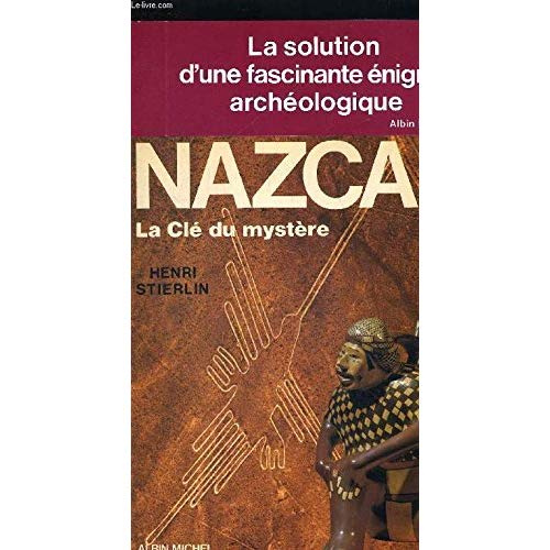 Nazca. La clé du mystère, le déchiffrement d'une énigme archéologique