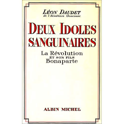 Deux idoles sanguinaires. La Révolution et son fils Bonaparte