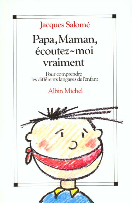 PAPA, MAMAN, ECOUTEZ-MOI VRAIMENT. Pour comprendre les différents langages de l'enfant