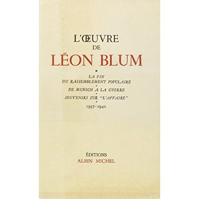 L'OEuvre de Léon Blum - tome 6. La Fin du Rassemblement populaire ; De Munich à la guerre ; Souvenir