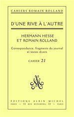 D'une rive à l'autre - Romain Rolland et Hermann Hesse. Correspondance, fragments du Journal et text