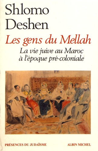 Les gens du Mellah. La vie juive au Maroc à l'époque précoloniale