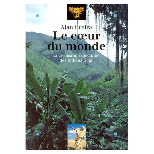 Le coeur du monde. La civilisation inconnue des indiens Kogi