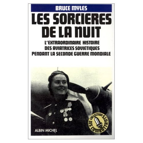 Les sorcières de la nuit. L'extraordinaire histoire des aviatrices soviétiques pendant la Seconde gu