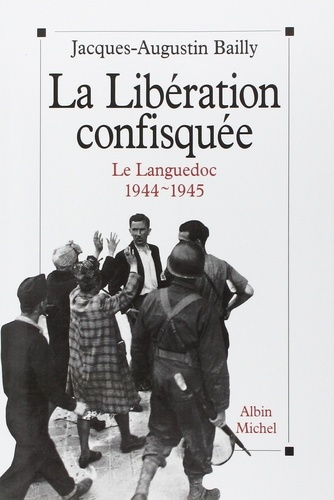 La Libération confisquée. Le Languedoc, 1944-1945