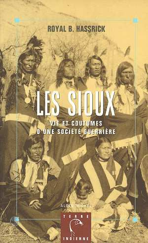 Les Sioux. Vie et coutumes d'une société guerrière