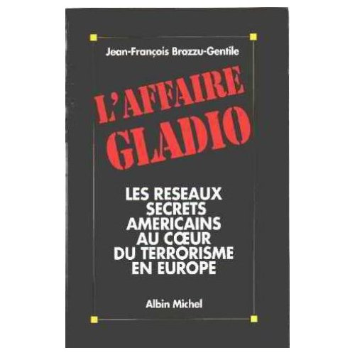 L'affaire Gladio. Les réseaux secrets américains au coeur du terrorisme en Europe