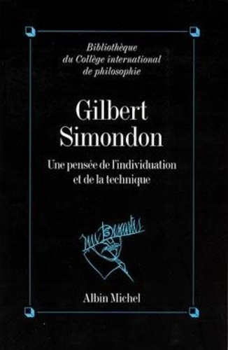 Gilbert Simondon. Une pensée de l'individualisation et de la technique, colloque international, 199