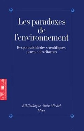 LES PARADOXES DE L'ENVIRONNEMENT. Responsabilités des scientifiques, pouvoirs des citoyens, colloque