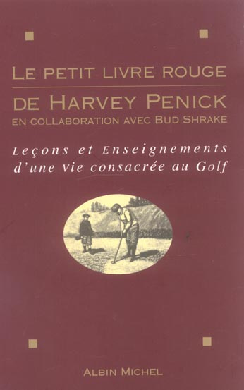 LE PETIT LIVRE ROUGE DE HARVEY PENICK. Leçons et enseignements d'une vie consacrée au Golf