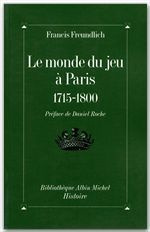 Le monde du jeu à Paris. 1715-1800
