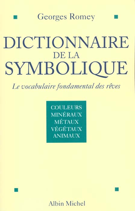 Dictionnaire de la symbolique : Le vocabulaire fondamental des rêves. Tome 1, Couleurs et couples de