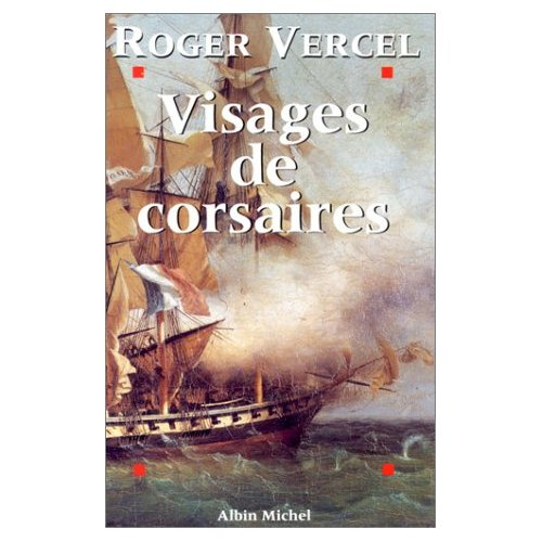 Visages de corsaires. René Duguay-Trouin, Robert Surcouf, Claude Forbin, Jean Bart