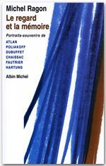 LE REGARD ET LA MEMOIRE. Portraits-souvenirs de Atlan, Poliakoff, Dubuffet, Chaissac, Fautier, Hartu