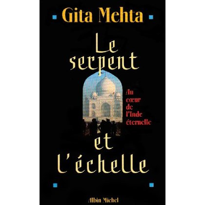 Le serpent et l'échelle. Au coeur de l'Inde éternelle
